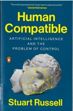 Human compatible : artificial intelligence and the problem of control / Stuart Russell